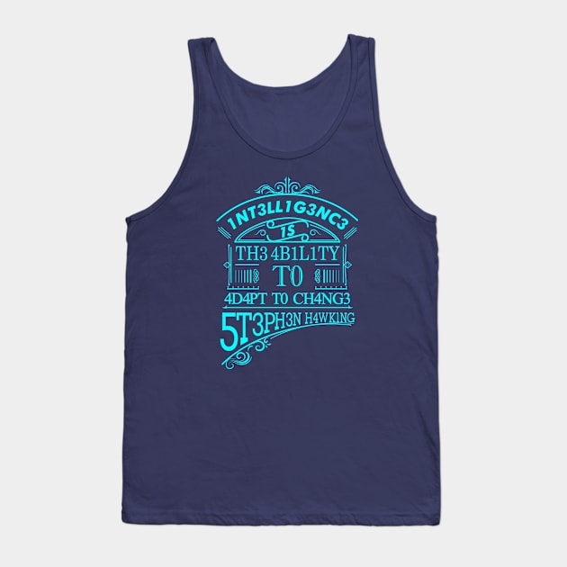 Intelligence is the ability to adapt to change Tank Top by inkonfiremx